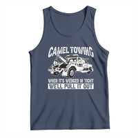Funny Camel Towing When Its Wedged In Tight We Will Pull It Out Tank Top Adult Humor - Wonder Print Shop