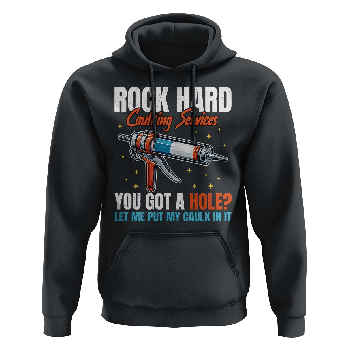 Funny Rock Hard Caulking Services Hoodie Offensive Embarrassing Inappropriate Adult Humor - Wonder Print Shop