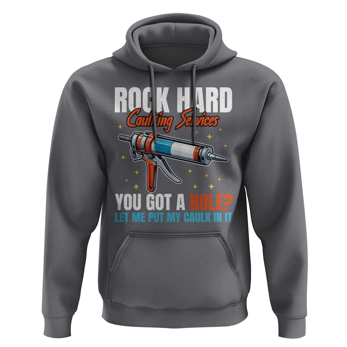 Funny Rock Hard Caulking Services Hoodie Offensive Embarrassing Inappropriate Adult Humor - Wonder Print Shop