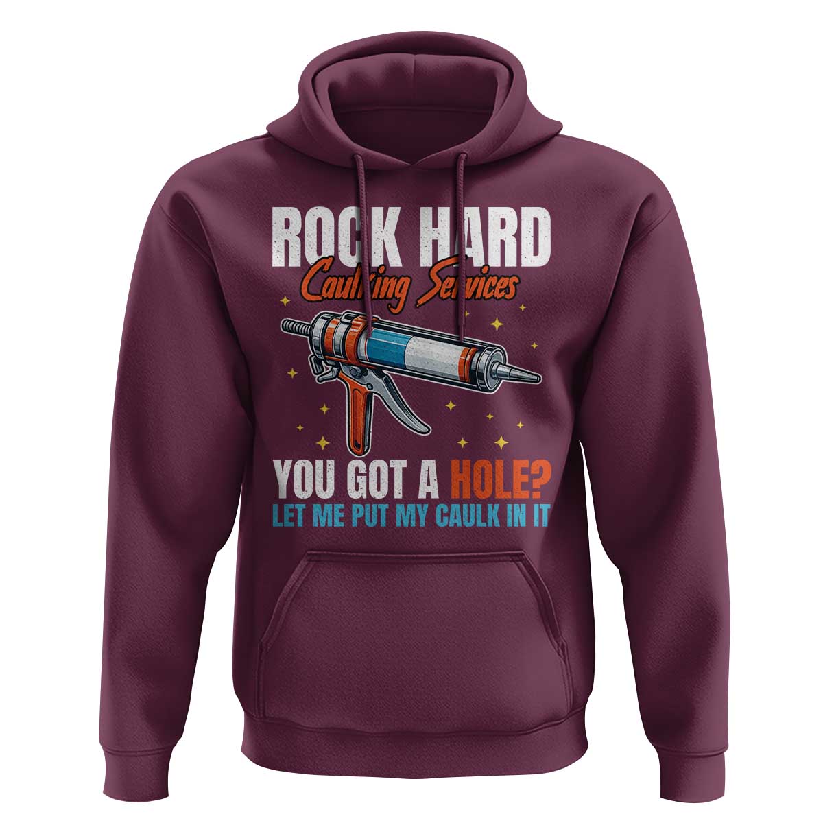 Funny Rock Hard Caulking Services Hoodie Offensive Embarrassing Inappropriate Adult Humor - Wonder Print Shop
