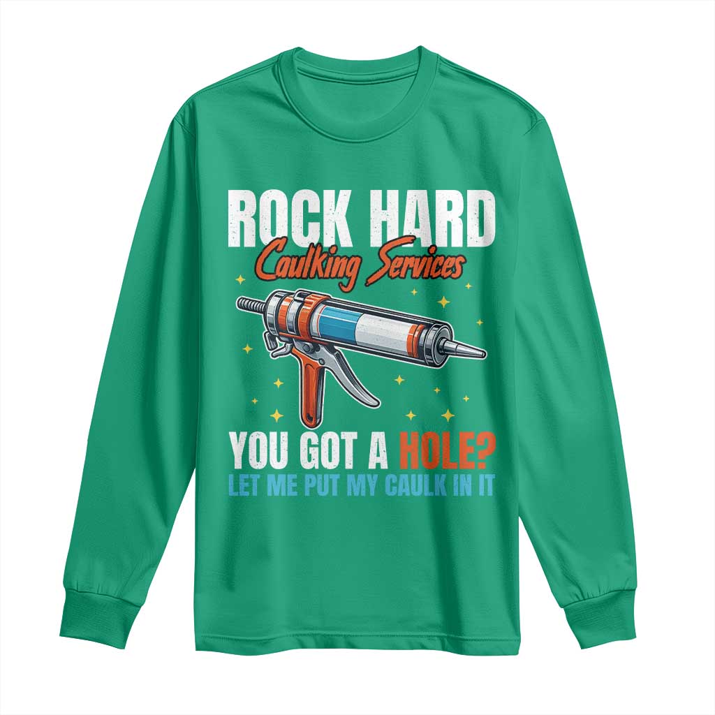 Funny Rock Hard Caulking Services Long Sleeve Shirt Offensive Embarrassing Inappropriate Adult Humor - Wonder Print Shop