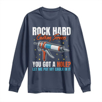 Funny Rock Hard Caulking Services Long Sleeve Shirt Offensive Embarrassing Inappropriate Adult Humor - Wonder Print Shop