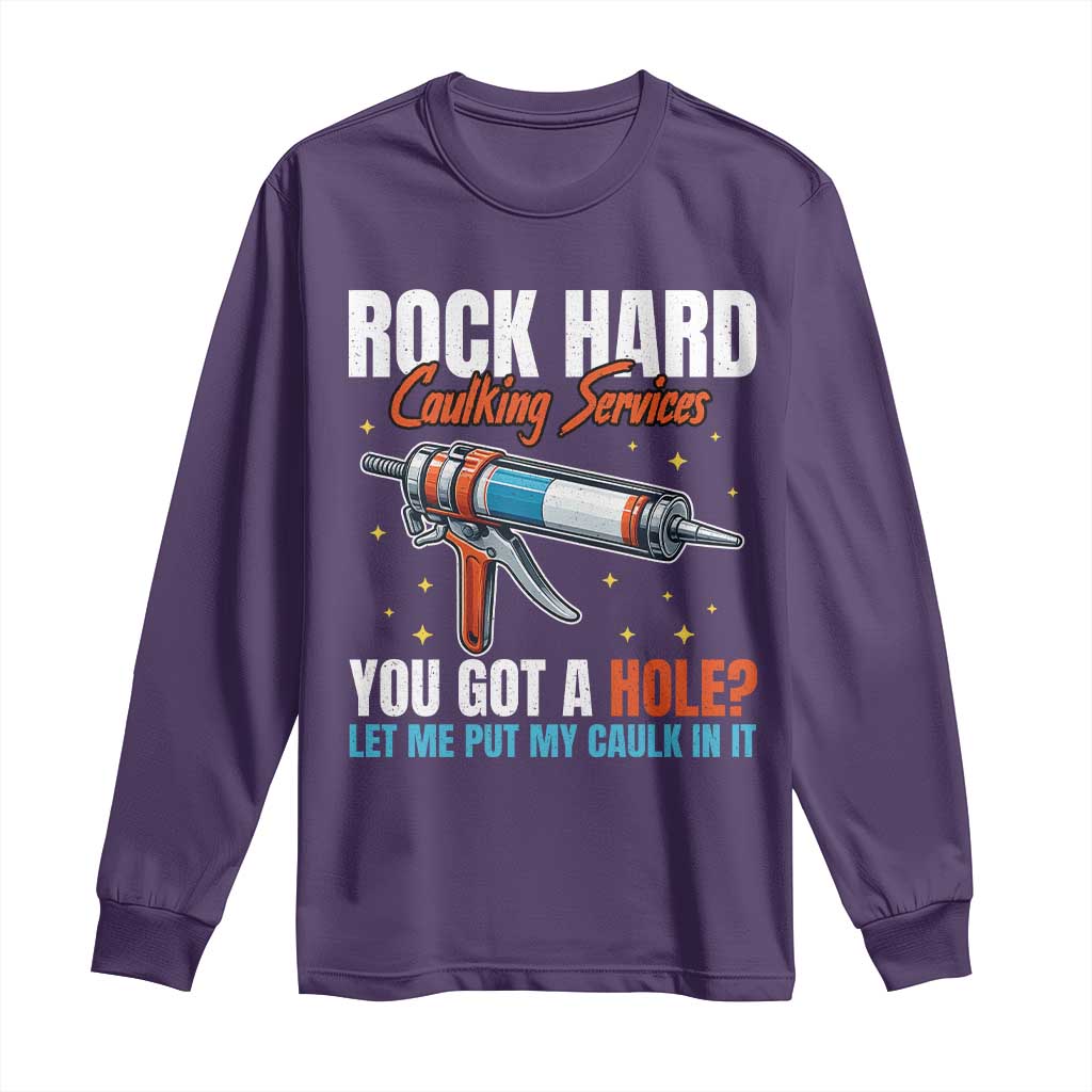 Funny Rock Hard Caulking Services Long Sleeve Shirt Offensive Embarrassing Inappropriate Adult Humor - Wonder Print Shop
