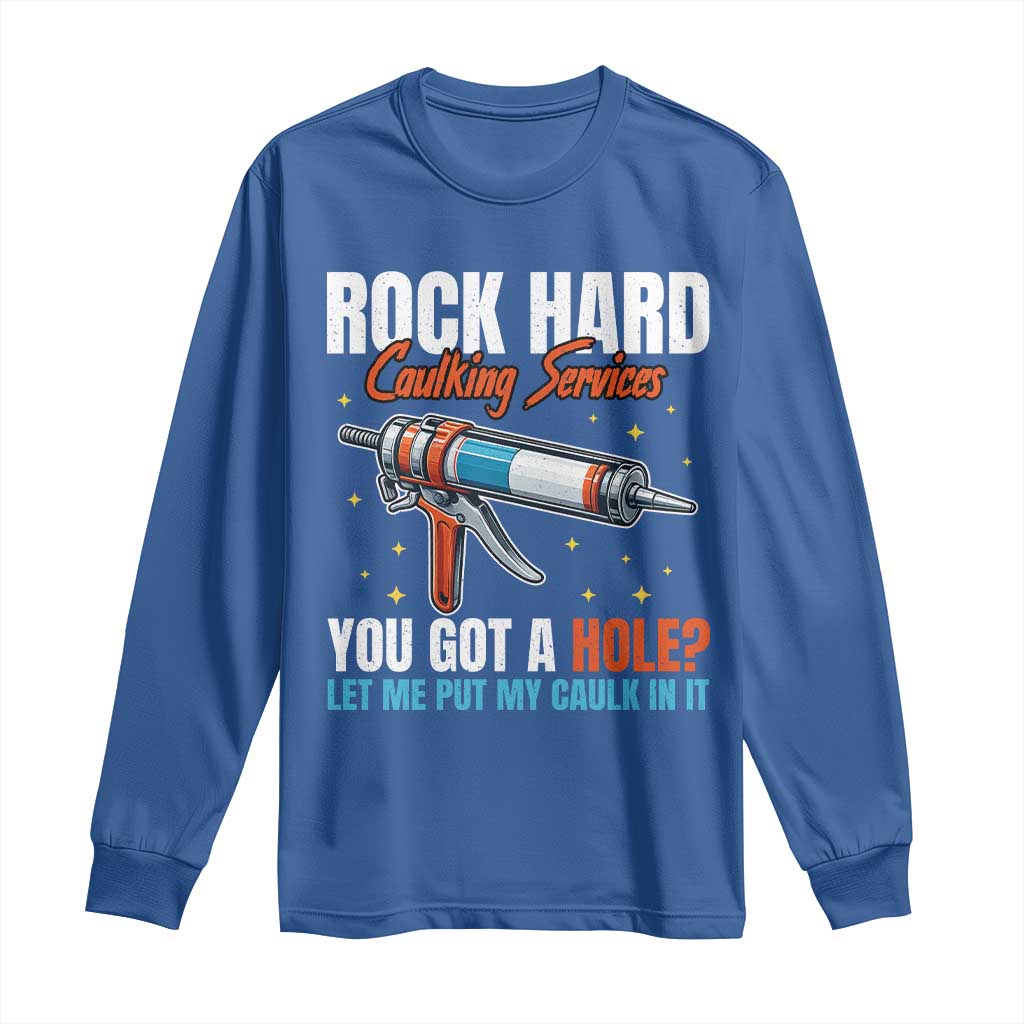 Funny Rock Hard Caulking Services Long Sleeve Shirt Offensive Embarrassing Inappropriate Adult Humor - Wonder Print Shop
