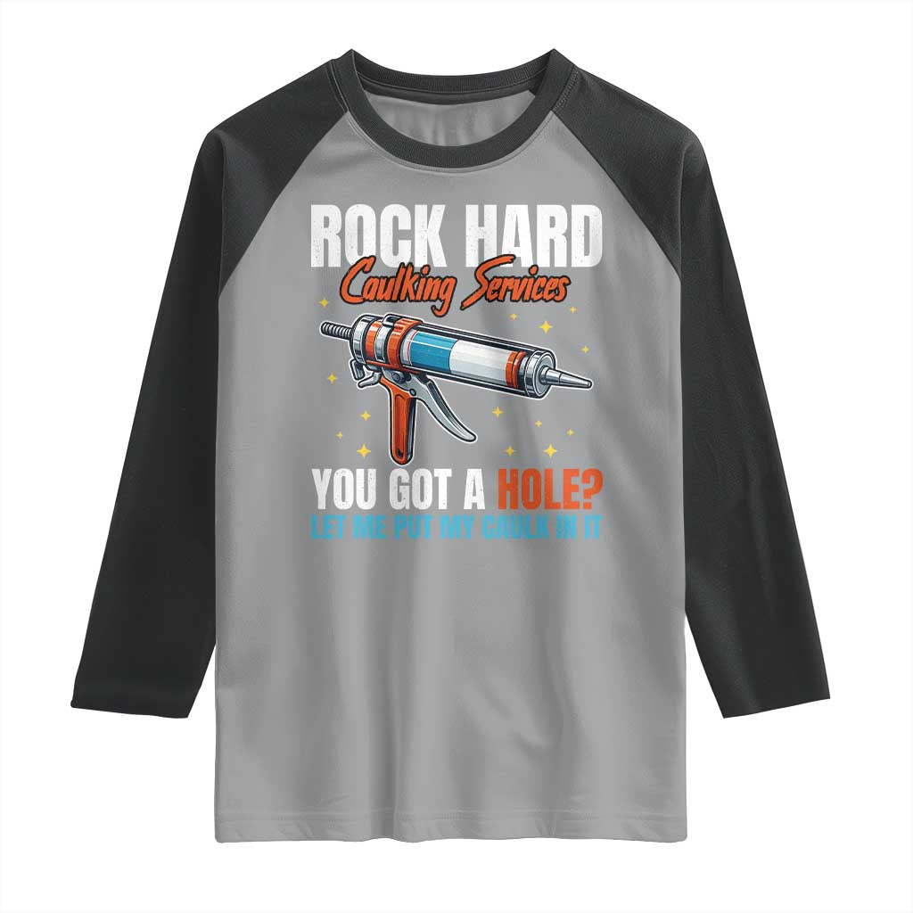 Funny Rock Hard Caulking Services Raglan Shirt Offensive Embarrassing Inappropriate Adult Humor - Wonder Print Shop