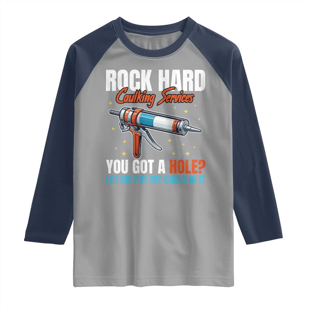 Funny Rock Hard Caulking Services Raglan Shirt Offensive Embarrassing Inappropriate Adult Humor - Wonder Print Shop