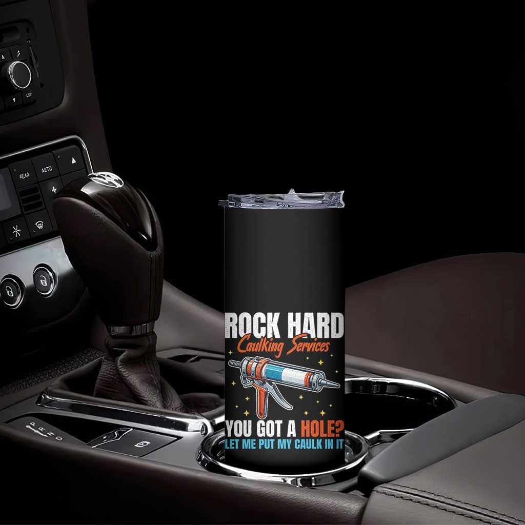 Funny Rock Hard Caulking Services Skinny Tumbler Offensive Embarrassing Inappropriate Adult Humor - Wonder Print Shop