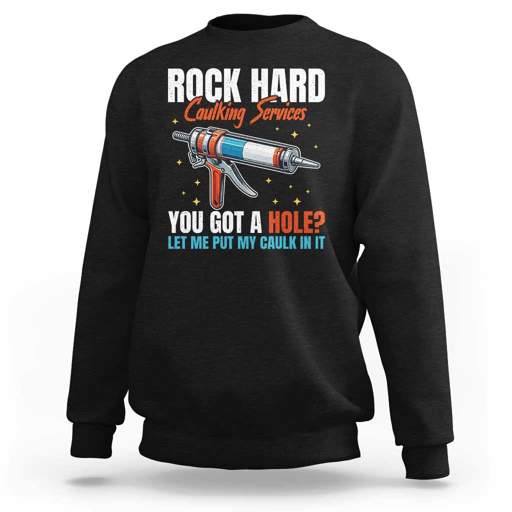 Funny Rock Hard Caulking Services Sweatshirt Offensive Embarrassing Inappropriate Adult Humor - Wonder Print Shop