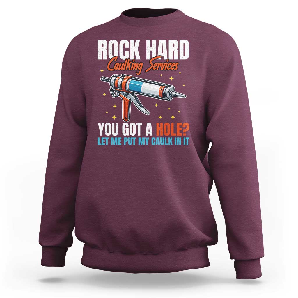 Funny Rock Hard Caulking Services Sweatshirt Offensive Embarrassing Inappropriate Adult Humor - Wonder Print Shop