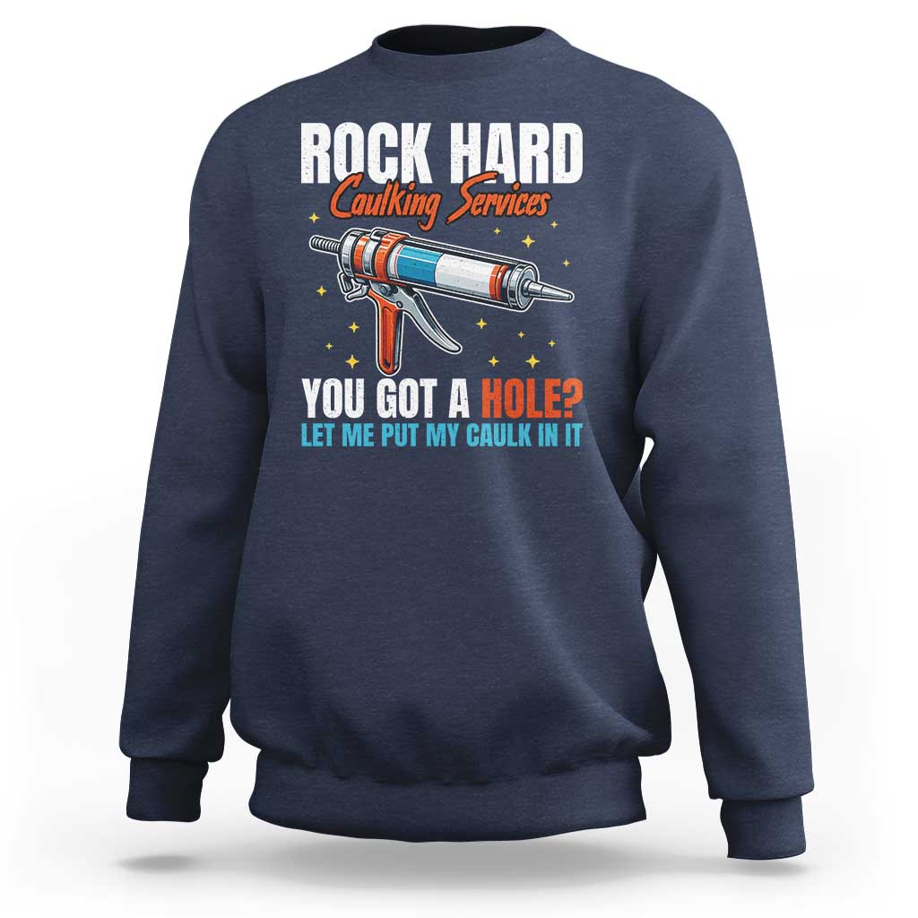 Funny Rock Hard Caulking Services Sweatshirt Offensive Embarrassing Inappropriate Adult Humor - Wonder Print Shop