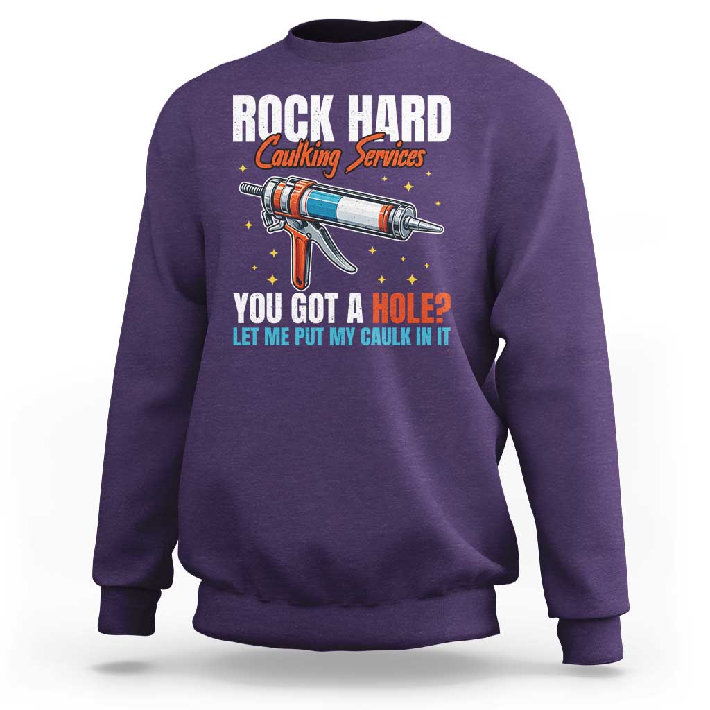 Funny Rock Hard Caulking Services Sweatshirt Offensive Embarrassing Inappropriate Adult Humor - Wonder Print Shop
