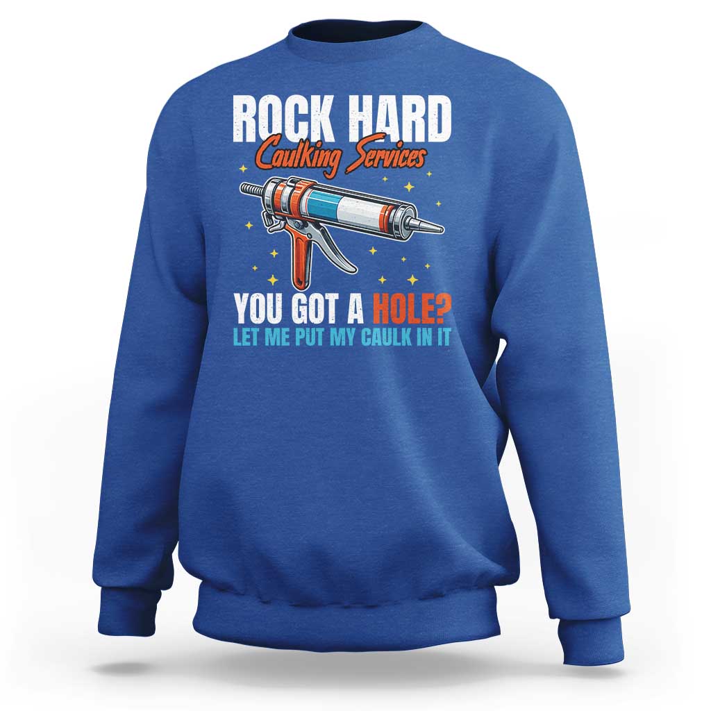 Funny Rock Hard Caulking Services Sweatshirt Offensive Embarrassing Inappropriate Adult Humor - Wonder Print Shop