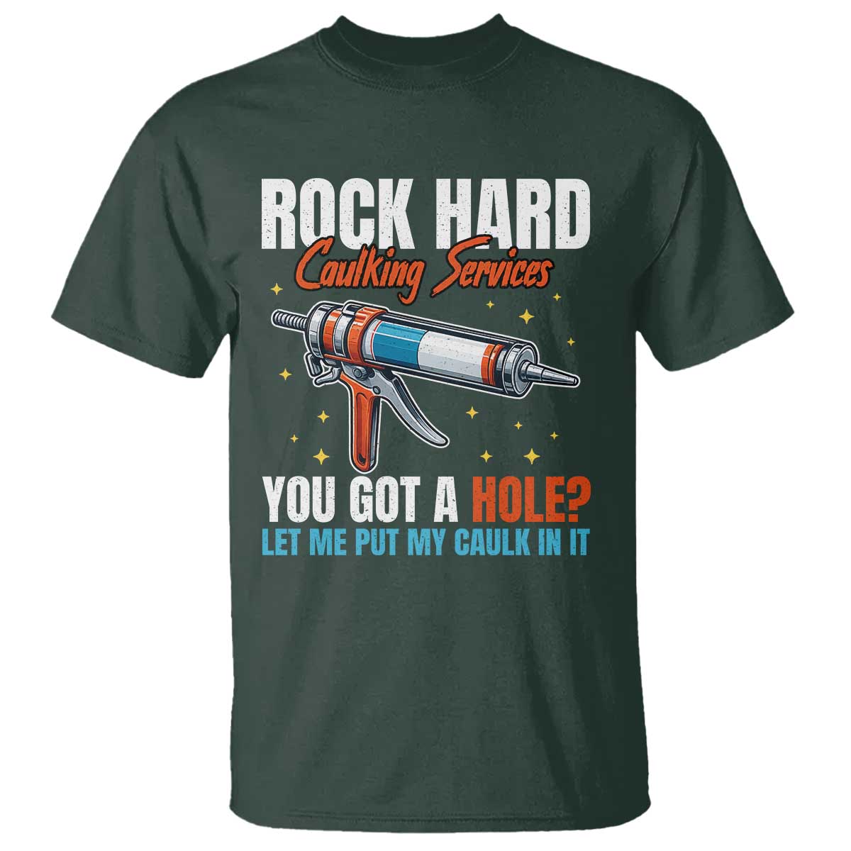Funny Rock Hard Caulking Services T Shirt Offensive Embarrassing Inappropriate Adult Humor - Wonder Print Shop