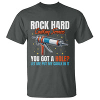 Funny Rock Hard Caulking Services T Shirt Offensive Embarrassing Inappropriate Adult Humor - Wonder Print Shop
