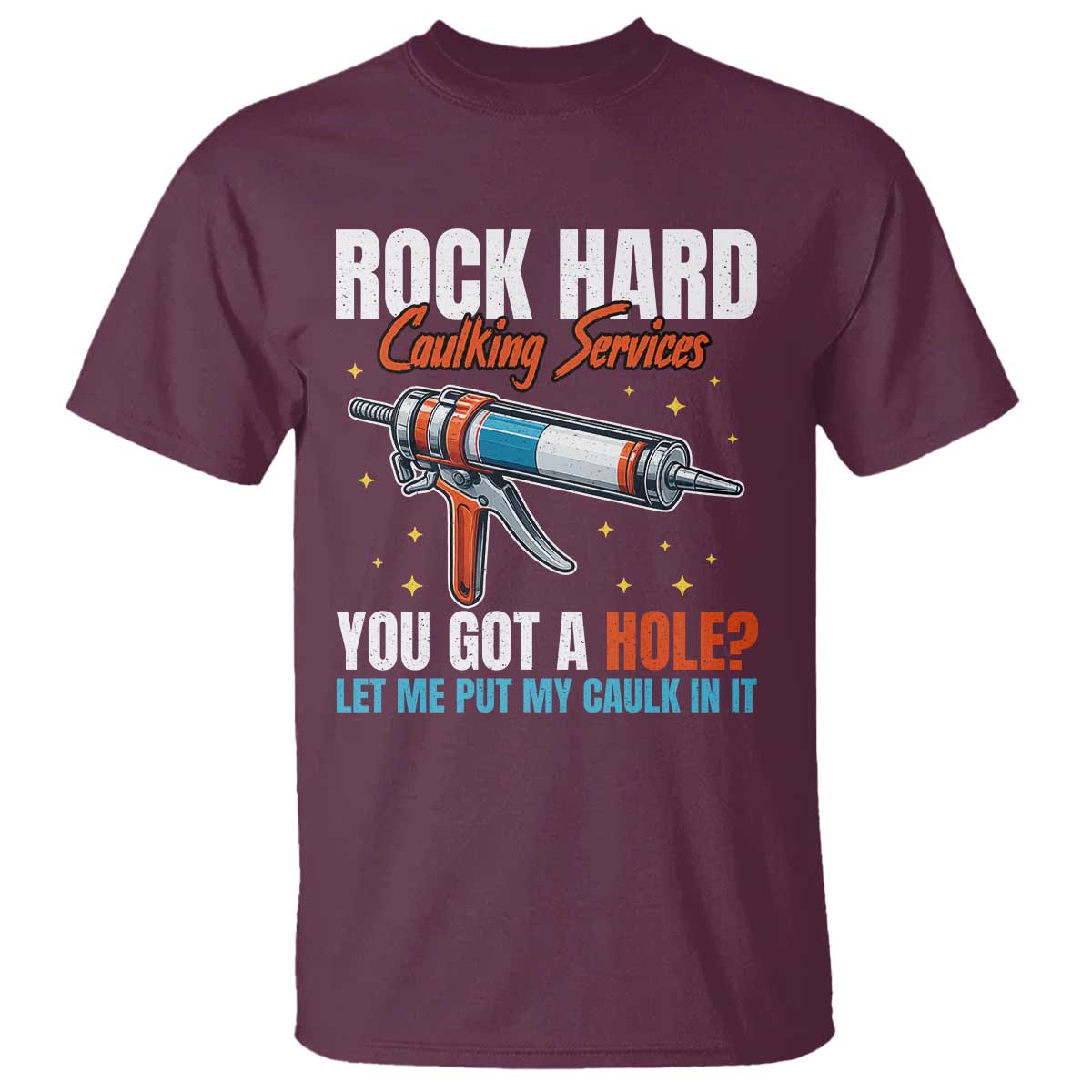 Funny Rock Hard Caulking Services T Shirt Offensive Embarrassing Inappropriate Adult Humor - Wonder Print Shop