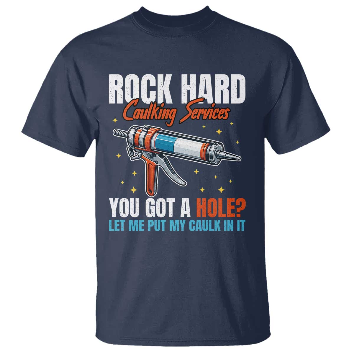 Funny Rock Hard Caulking Services T Shirt Offensive Embarrassing Inappropriate Adult Humor - Wonder Print Shop