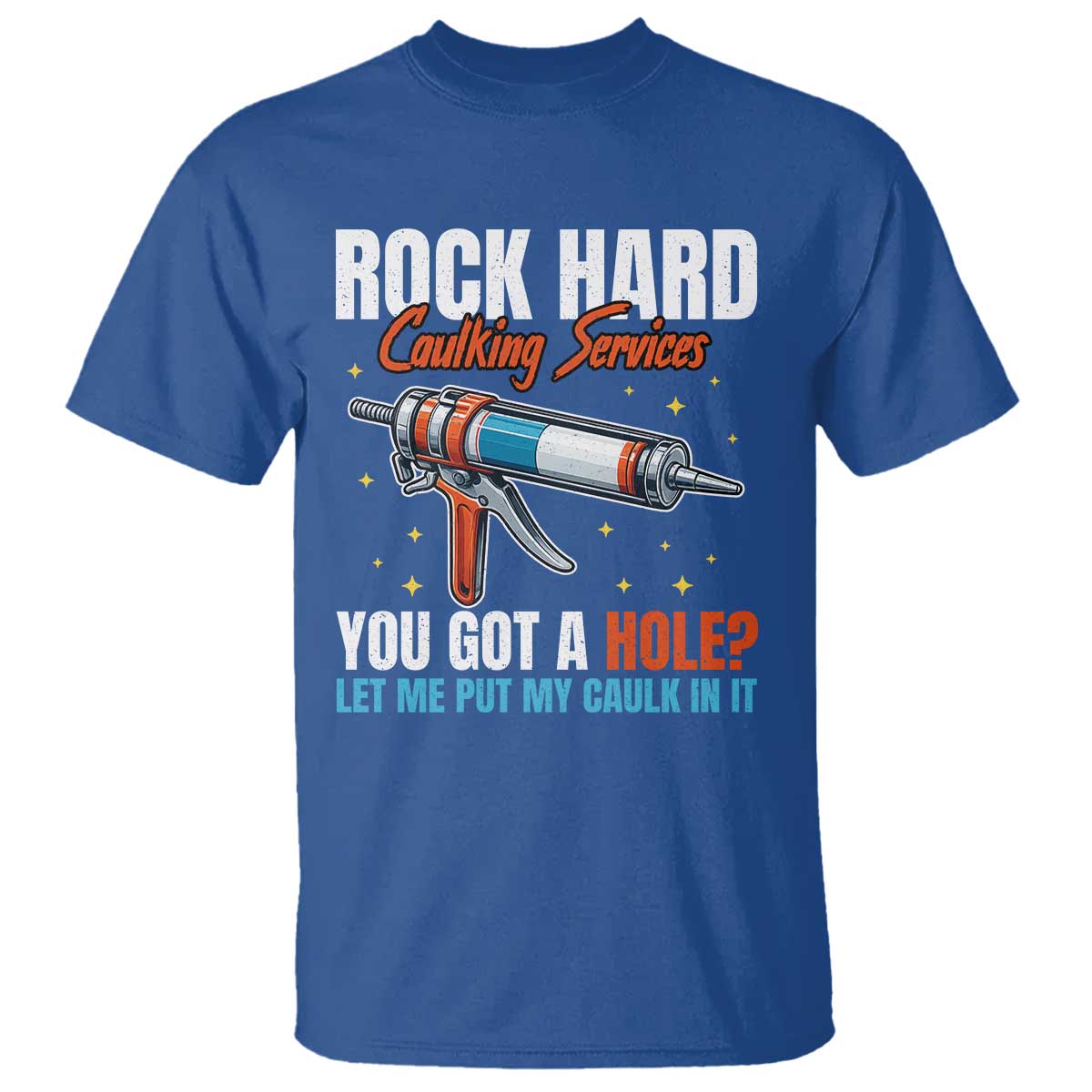Funny Rock Hard Caulking Services T Shirt Offensive Embarrassing Inappropriate Adult Humor - Wonder Print Shop