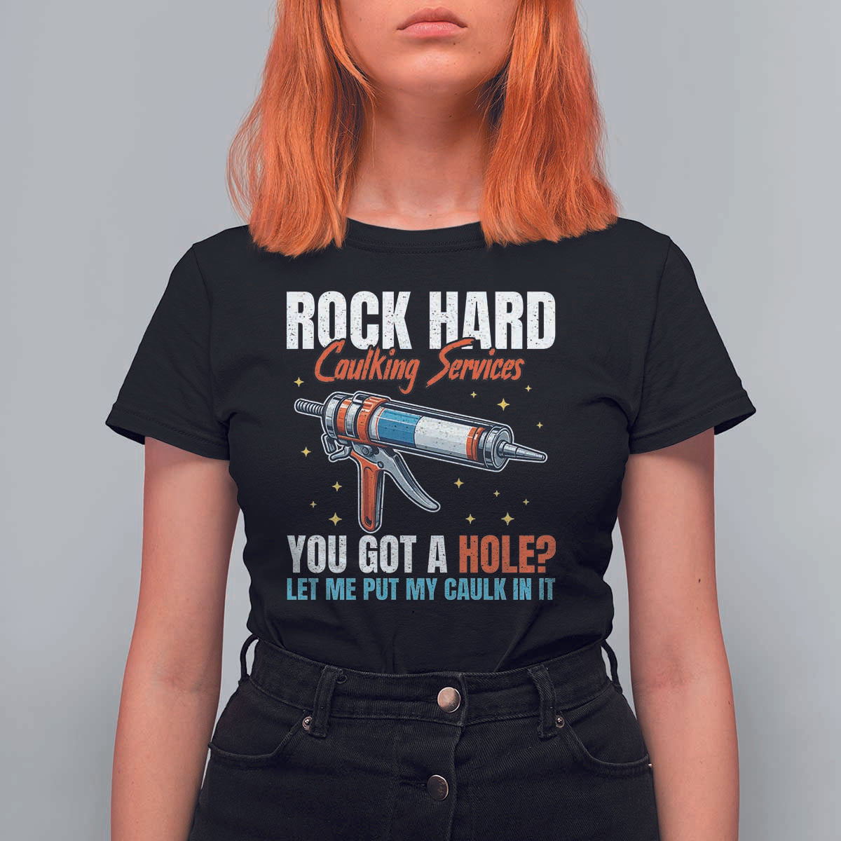 Funny Rock Hard Caulking Services T Shirt For Women Offensive Embarrassing Inappropriate Adult Humor - Wonder Print Shop