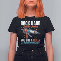 Funny Rock Hard Caulking Services T Shirt For Women Offensive Embarrassing Inappropriate Adult Humor - Wonder Print Shop