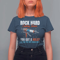 Funny Rock Hard Caulking Services T Shirt For Women Offensive Embarrassing Inappropriate Adult Humor - Wonder Print Shop