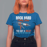 Funny Rock Hard Caulking Services T Shirt For Women Offensive Embarrassing Inappropriate Adult Humor - Wonder Print Shop