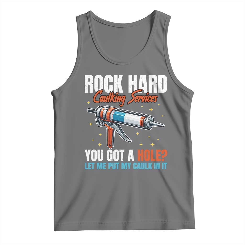 Funny Rock Hard Caulking Services Tank Top Offensive Embarrassing Inappropriate Adult Humor - Wonder Print Shop