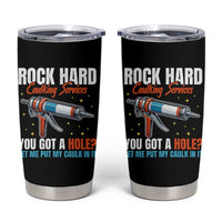 Funny Rock Hard Caulking Services Tumbler Cup Offensive Embarrassing Inappropriate Adult Humor - Wonder Print Shop