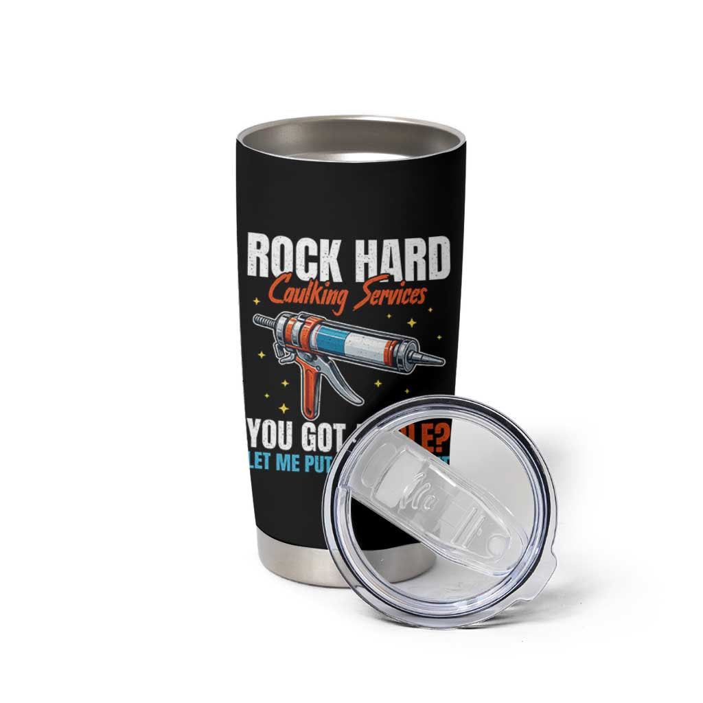 Funny Rock Hard Caulking Services Tumbler Cup Offensive Embarrassing Inappropriate Adult Humor - Wonder Print Shop