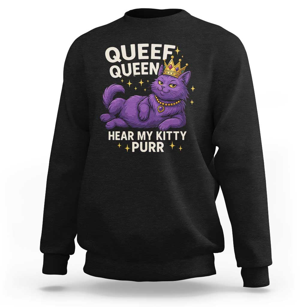 Funny Queef Queen Cat Sweatshirt Hear My Kitty Purr Inappropriate Dirty Adult Humor Jokes - Wonder Print Shop