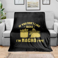 Funny If You Dont Like Tacos I'm Nacho Type Throw Blanket Mexican Food - Wonder Print Shop