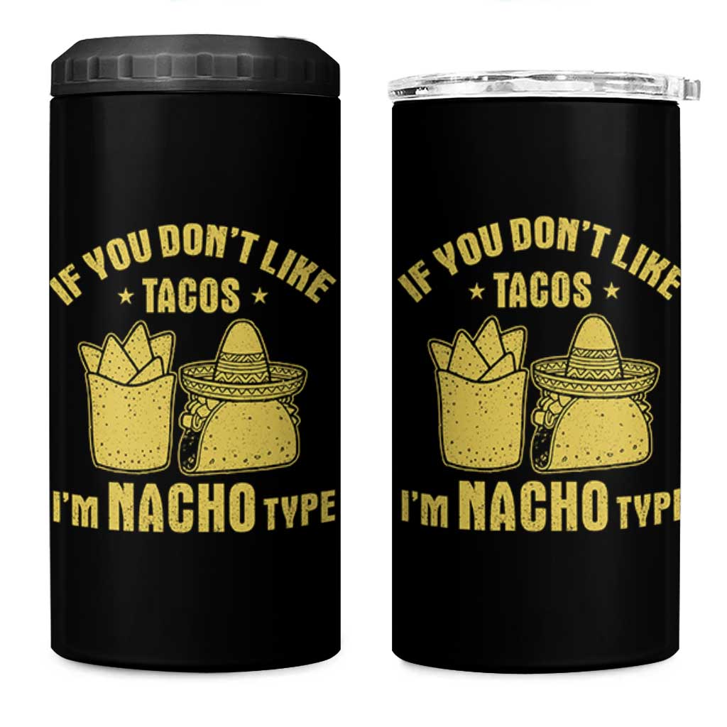 Funny If You Dont Like Tacos I'm Nacho Type 4 in 1 Can Cooler Tumbler Mexican Food - Wonder Print Shop