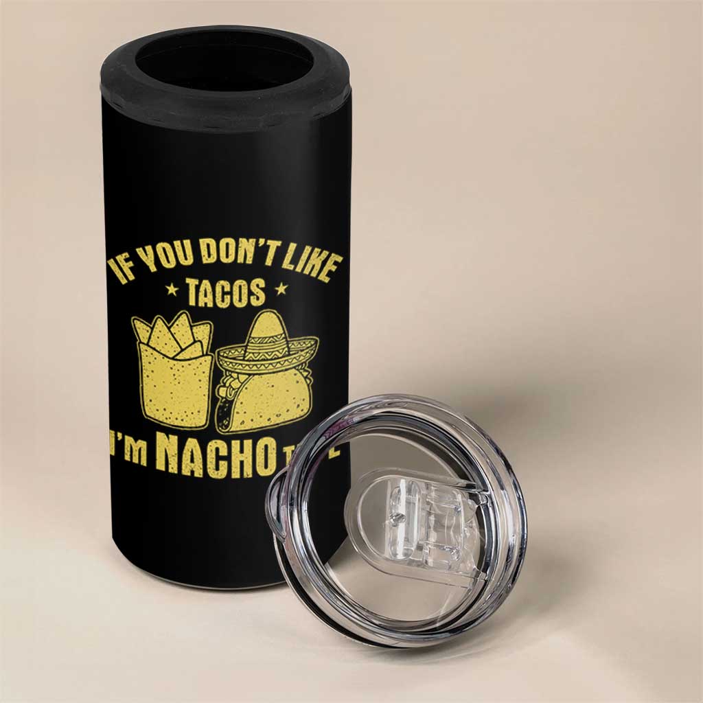 Funny If You Dont Like Tacos I'm Nacho Type 4 in 1 Can Cooler Tumbler Mexican Food - Wonder Print Shop