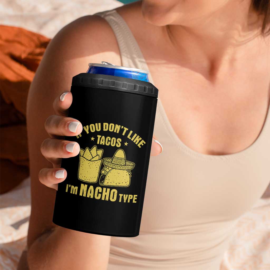 Funny If You Dont Like Tacos I'm Nacho Type 4 in 1 Can Cooler Tumbler Mexican Food - Wonder Print Shop