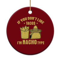 Funny If You Dont Like Tacos I'm Nacho Type Ceramic Ornament Mexican Food - Wonder Print Shop