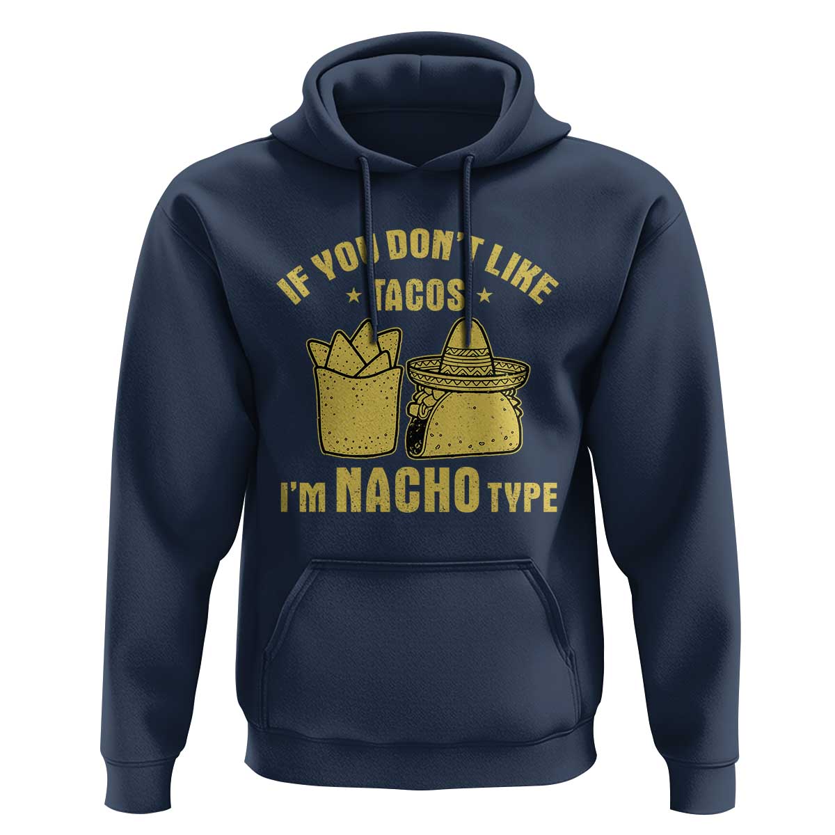 Funny If You Dont Like Tacos I'm Nacho Type Hoodie Mexican Food - Wonder Print Shop