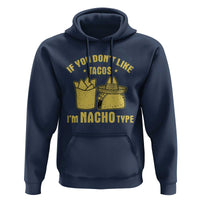Funny If You Dont Like Tacos I'm Nacho Type Hoodie Mexican Food - Wonder Print Shop