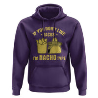 Funny If You Dont Like Tacos I'm Nacho Type Hoodie Mexican Food - Wonder Print Shop