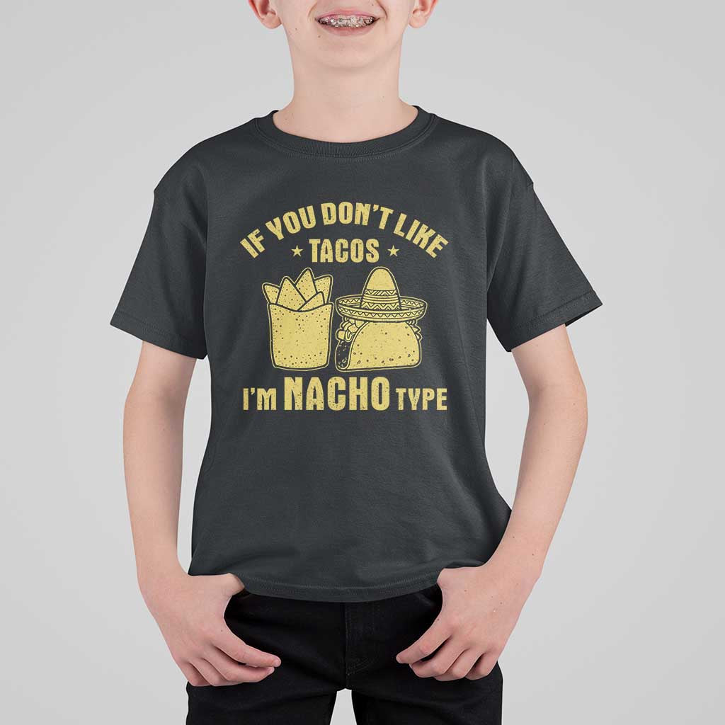 Funny If You Dont Like Tacos I'm Nacho Type T Shirt For Kid Mexican Food - Wonder Print Shop
