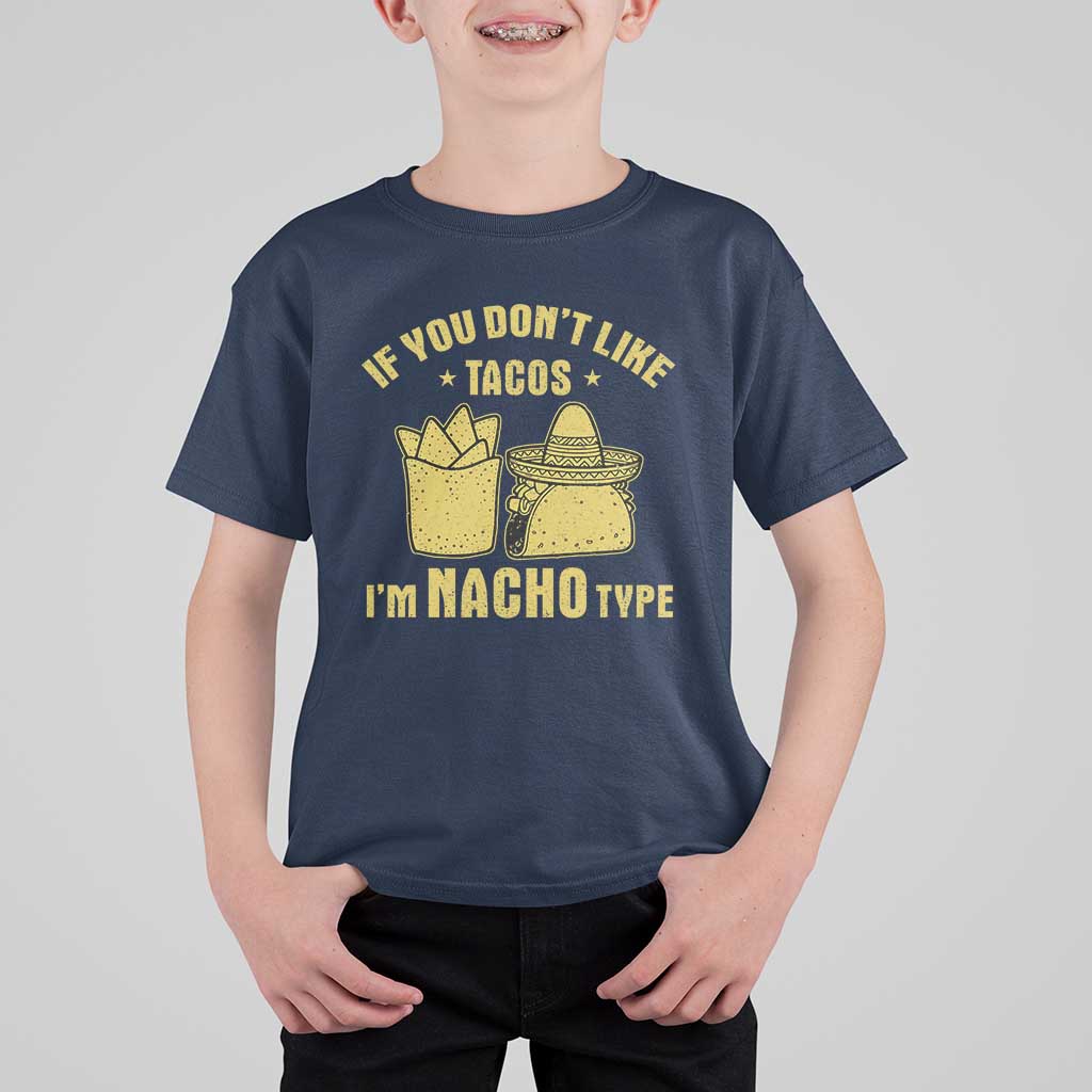 Funny If You Dont Like Tacos I'm Nacho Type T Shirt For Kid Mexican Food - Wonder Print Shop
