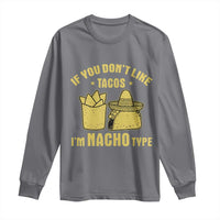 Funny If You Dont Like Tacos I'm Nacho Type Long Sleeve Shirt Mexican Food - Wonder Print Shop