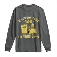 Funny If You Dont Like Tacos I'm Nacho Type Long Sleeve Shirt Mexican Food - Wonder Print Shop