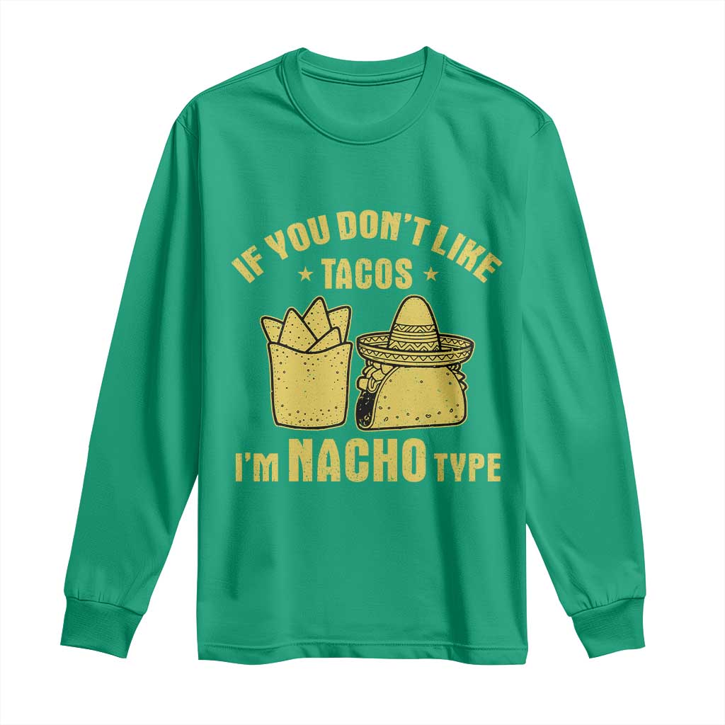 Funny If You Dont Like Tacos I'm Nacho Type Long Sleeve Shirt Mexican Food - Wonder Print Shop