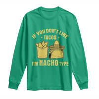 Funny If You Dont Like Tacos I'm Nacho Type Long Sleeve Shirt Mexican Food - Wonder Print Shop
