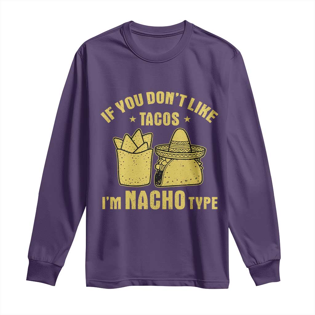 Funny If You Dont Like Tacos I'm Nacho Type Long Sleeve Shirt Mexican Food - Wonder Print Shop