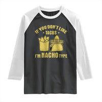 Funny If You Dont Like Tacos I'm Nacho Type Raglan Shirt Mexican Food - Wonder Print Shop