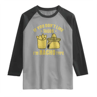 Funny If You Dont Like Tacos I'm Nacho Type Raglan Shirt Mexican Food - Wonder Print Shop