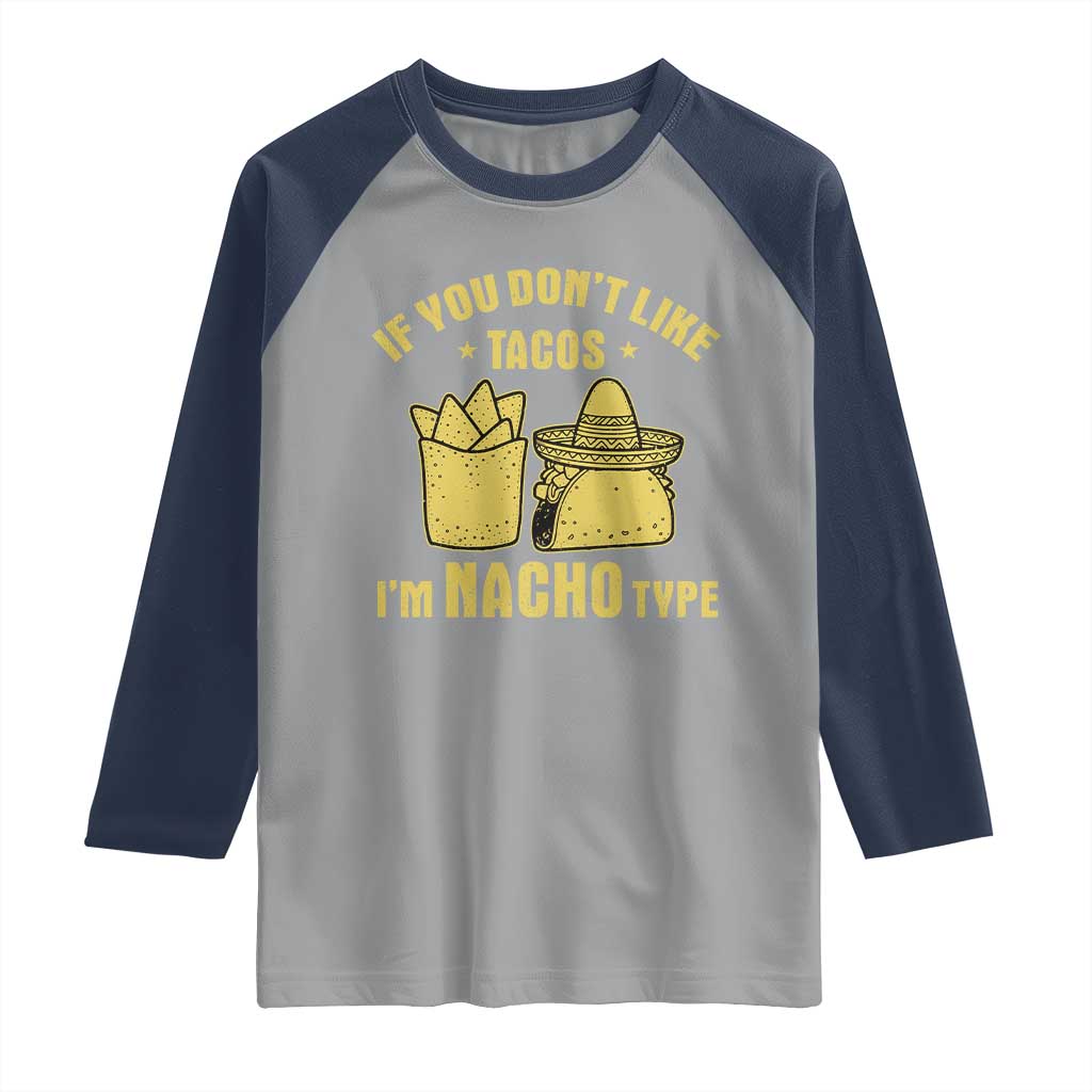 Funny If You Dont Like Tacos I'm Nacho Type Raglan Shirt Mexican Food - Wonder Print Shop