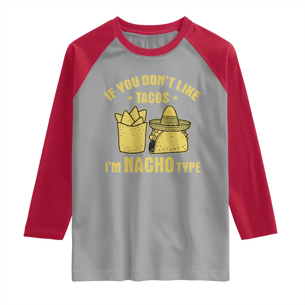 Funny If You Dont Like Tacos I'm Nacho Type Raglan Shirt Mexican Food - Wonder Print Shop