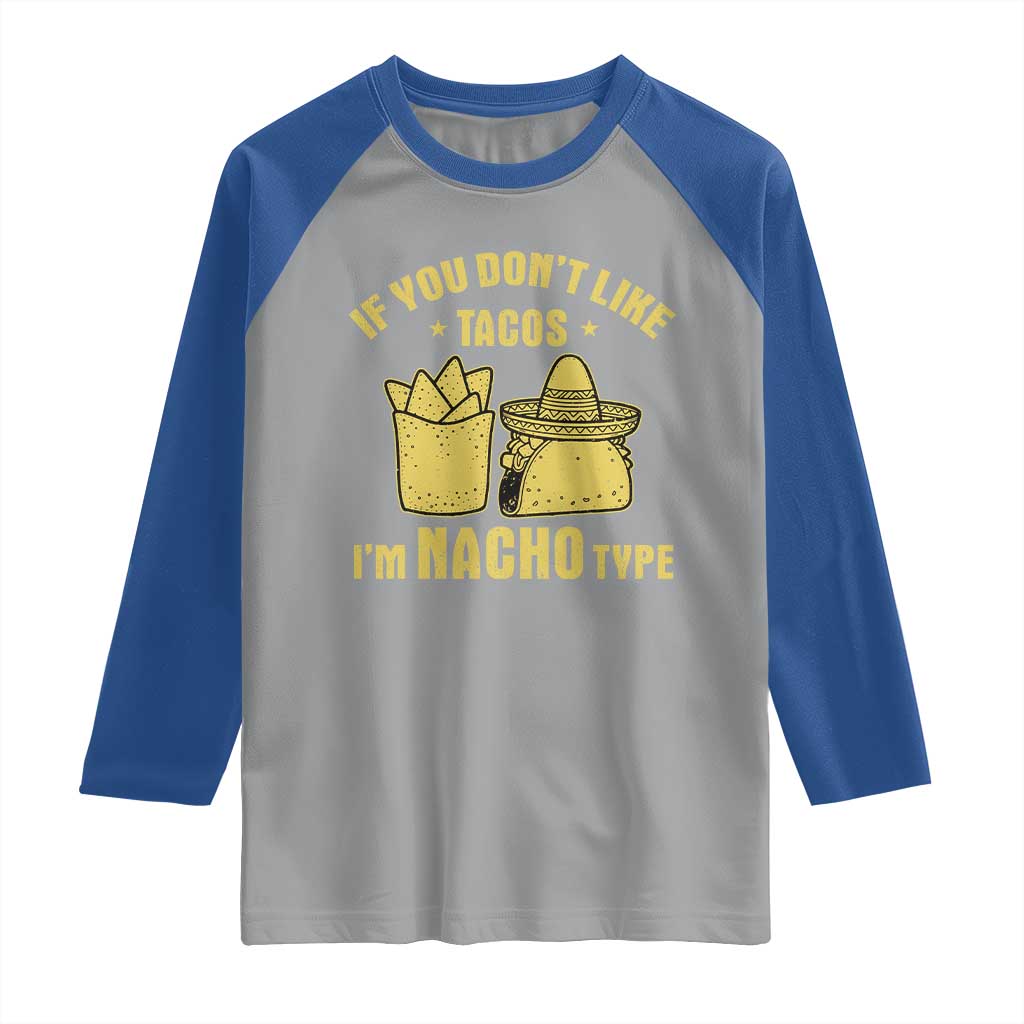 Funny If You Dont Like Tacos I'm Nacho Type Raglan Shirt Mexican Food - Wonder Print Shop