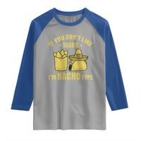 Funny If You Dont Like Tacos I'm Nacho Type Raglan Shirt Mexican Food - Wonder Print Shop